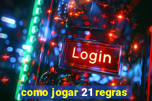 como jogar 21 regras